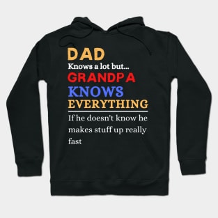 Dad Knows A Lot But Grandpa Knows Everything If He Doen’t Know He Makes Stuff Up Really Fast Hoodie